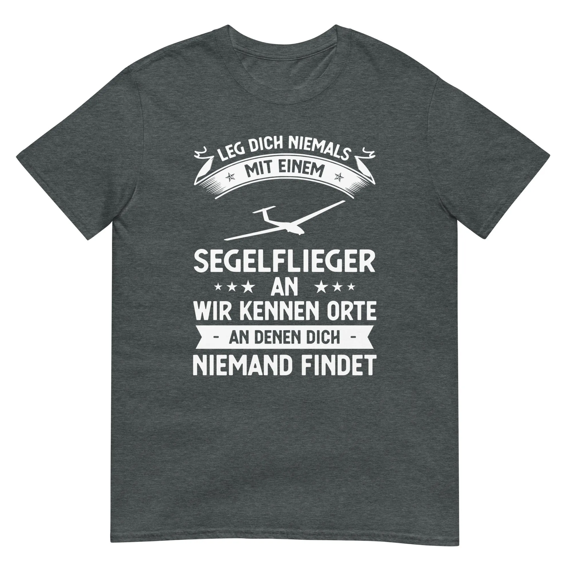 Leg Dich Niemals Mit Einem Segelflieger An Wir Kennen Orte An Denen Dich Niemand Findet - Unisex Basic Softstyle T-Shirt | Gildan